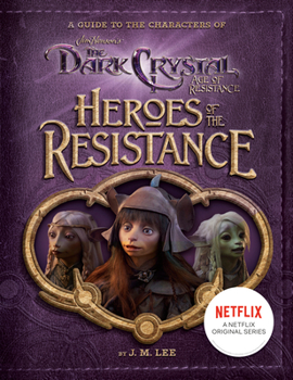 Hardcover Heroes of the Resistance: A Guide to the Characters of the Dark Crystal: Age of Resistance Book