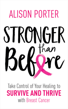 Paperback Stronger Than Before: Take Charge of Your Healing to Survive and Thrive with Breast Cancer Book