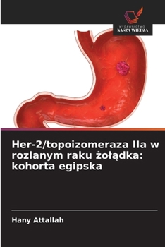 Paperback Her-2/topoizomeraza IIa w rozlanym raku żolądka: kohorta egipska [Polish] Book