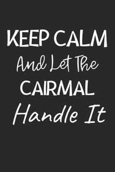 Paperback Keep Calm And Let The Cairmal Handle It: Lined Journal, 120 Pages, 6 x 9, Cairmal Dog Owner Gift Idea, Black Matte Finish (Keep Calm And Let The Cairm Book