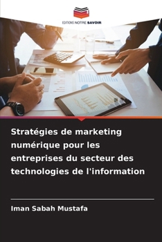 Stratégies de marketing numérique pour les entreprises du secteur des technologies de l'information (French Edition)