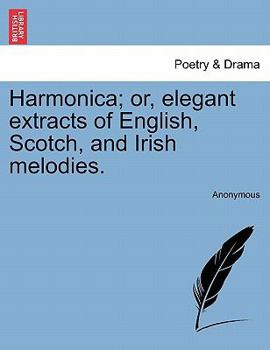 Paperback Harmonica; Or, Elegant Extracts of English, Scotch, and Irish Melodies. Book