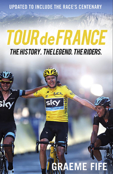 Paperback Tour de France: The History. the Legend. the Riders. Book