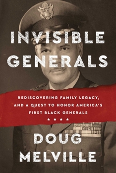 Hardcover Invisible Generals: Rediscovering Family Legacy, and a Quest to Honor America's First Black Generals Book