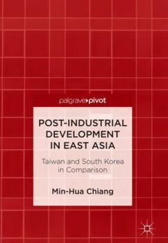 Hardcover Post-Industrial Development in East Asia: Taiwan and South Korea in Comparison Book