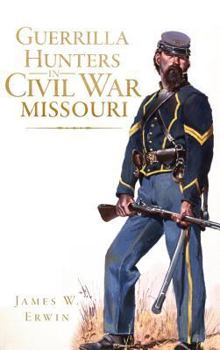 Hardcover Guerrilla Hunters in Civil War Missouri Book