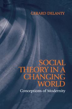 Paperback Social Theory in a Changing World: The Social Explanation of False Beliefs Book