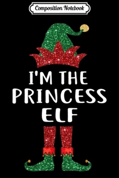Paperback Composition Notebook: I'm The Princess Elf - Family Christmas Gift Journal/Notebook Blank Lined Ruled 6x9 100 Pages Book