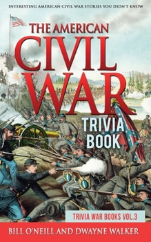 Paperback The American Civil War Trivia Book: Interesting American Civil War Stories You Didn't Know Book