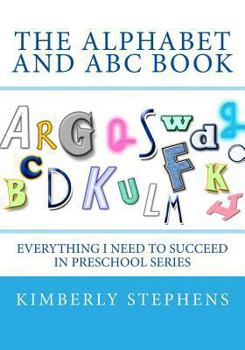 Paperback The Alphabet and ABC Book: Everything I Need To Succeed in Preschool Series Book