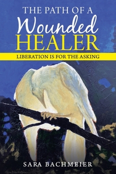 Paperback The Path of a Wounded Healer: Liberation Is for the Asking Book