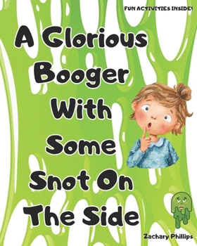 Paperback A Glorious Booger With Some Snot On The Side Book