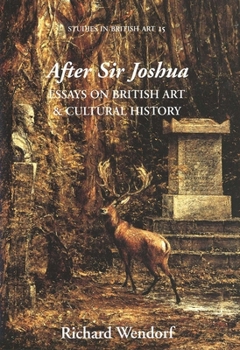 After Sir Joshua: Essays on British Art and Cultural History (Studies in British Art) - Book  of the Studies in British Art