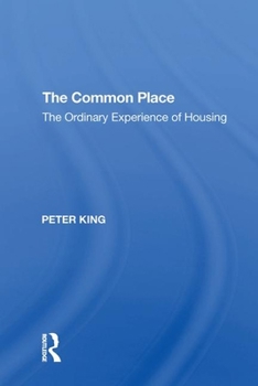 Paperback The Common Place: The Ordinary Experience of Housing Book