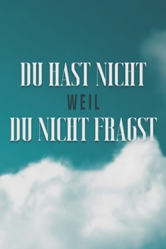 Paperback Du Hast Nicht, Weil Du Nicht Fragst [German] Book
