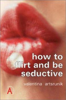 Paperback How to Flirt and Be Seductive (How to Guides) Book