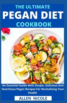 Paperback The Ultimate Pegan Diet Cookbook: An Essential Guide With Simple, Delicious And Nutritious Pegan Recipes For Revitalising Your Health Book