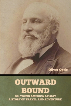 Outward Bound Or, Young America Afloat: A Story of Travel and Adventure