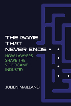 Paperback The Game That Never Ends: How Lawyers Shape the Videogame Industry Book