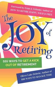 Paperback The Joy of Retiring: 555 Ways To Get A Kick Out Of Retirement Book