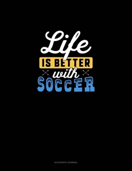 Life Is Better With Soccer: Accounts Journal