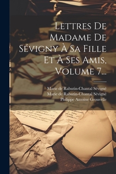 Paperback Lettres De Madame De Sévigny À Sa Fille Et À Ses Amis, Volume 7... [French] Book
