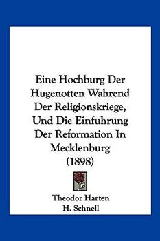 Paperback Eine Hochburg Der Hugenotten Wahrend Der Religionskriege, Und Die Einfuhrung Der Reformation In Mecklenburg (1898) [German] Book