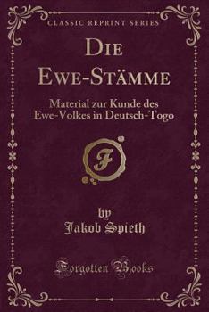 Die Ewe-St?mme: Material Zur Kunde Des Ewe-Volkes in Deutsch-Togo (Classic Reprint)