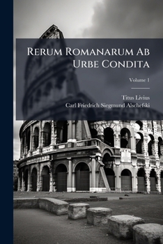 Paperback Rerum Romanarum Ab Urbe Condita: Ad Cod. Manu Scriptorum Fidem Emendati. Primae Decadis Partem Priorem Continens; Volume 1 Book