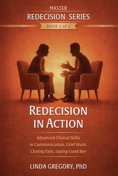 Paperback Redecision in Action: Advanced Clinical Skills in Communication, Grief Work, Closing Exits, Saying Goodbye (Master Redecision Therapy Series) Book