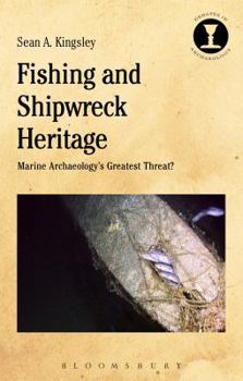 Paperback Fishing and Shipwreck Heritage: Marine Archaeology's Greatest Threat? Book