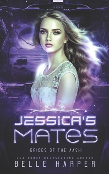 Jessica's Mates: A Sci-fi Alien Romance - Book #4 of the Brides of the Aashi