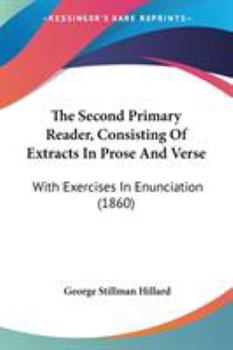 Paperback The Second Primary Reader, Consisting Of Extracts In Prose And Verse: With Exercises In Enunciation (1860) Book