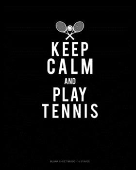 Paperback Keep Calm And Play Tennis: Blank Sheet Music - 10 Staves Book