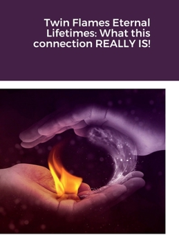 Hardcover Twin Flames Eternal Lifetimes: What this connection REALLY IS! Book