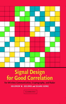 Hardcover Signal Design for Good Correlation: For Wireless Communication, Cryptography, and Radar Book