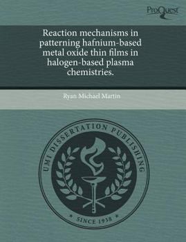 Reaction Mechanisms in Patterning Hafnium-Based Metal Oxide Thin Films in Halogen-Based Plasma Chemistries