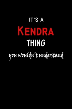 It's a  Kendra  Thing You Wouldn't Understandl: Kendra First Name Personalized Journal 6x9 Notebook, Wide Ruled (Lined) blank pages, Funny Cover for Girls and Women, Red White Text on Black
