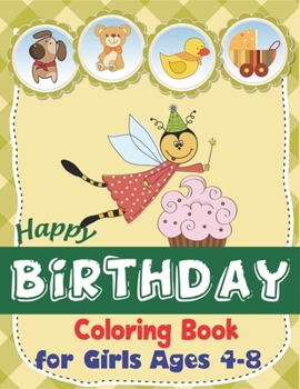 Happy Birthday Coloring Book for Girls Ages 4-8: An Birthday Coloring Book with beautiful Birthday Cake, Cupcakes, Hat, bears, boys, girls, candles, ... Scenes for Relaxation, Amazing Birthday Gifts