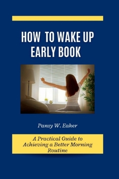 Paperback How to Wake Up Early Book: A Practical Guide to Achieving a Better Morning Routine Book