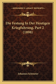 Paperback Die Festung In Der Heutigen Kriegfuhrung, Part 2 (1898) [German] Book