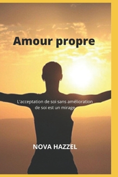 Paperback Amour propre: L'acceptation de soi sans amélioration de soi est un mirage [French] Book