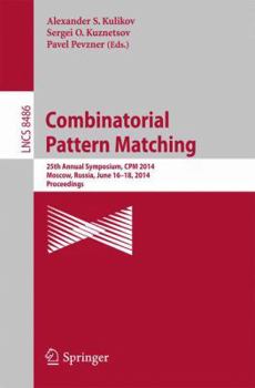 Paperback Combinatorial Pattern Matching: 25th Annual Symposium, CPM 2014, Moscow, Russia, June 16-18, 2014. Proceedings Book