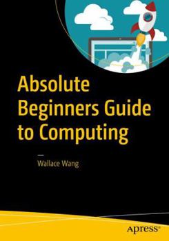 Paperback Absolute Beginners Guide to Computing Book