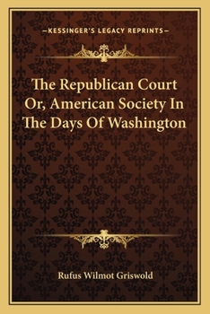 Paperback The Republican Court Or, American Society In The Days Of Washington Book