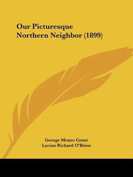 Paperback Our Picturesque Northern Neighbor (1899) Book