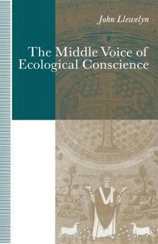 Paperback The Middle Voice of Ecological Conscience: A Chiasmic Reading of Responsibility in the Neighborhood of Levinas, Heidegger and Others Book