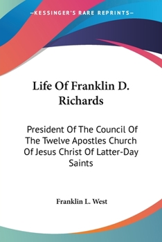 Paperback Life Of Franklin D. Richards: President Of The Council Of The Twelve Apostles Church Of Jesus Christ Of Latter-Day Saints Book