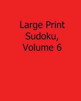 Paperback Large Print Sudoku, Volume 6: 80 Easy to Read, Large Print Sudoku Puzzles [Large Print] Book