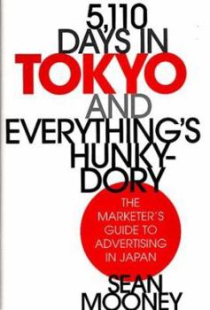 Hardcover 5,110 Days in Tokyo and Everything's Hunky-Dory: The Marketer's Guide to Advertising in Japan Book